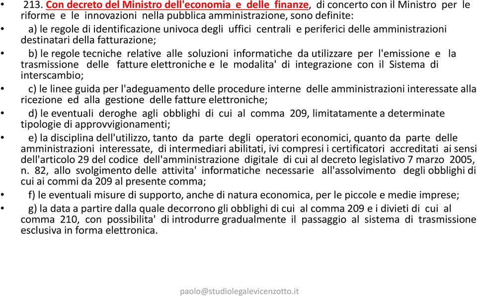 trasmissione delle fatture elettroniche e le modalita' di integrazione con il Sistema di interscambio; c) le linee guida per l'adeguamento delle procedure interne delle amministrazioni interessate