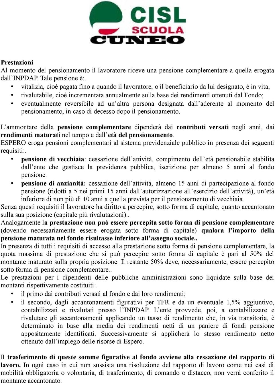 eventualmente reversibile ad un altra persona designata dall aderente al momento del pensionamento, in caso di decesso dopo il pensionamento.