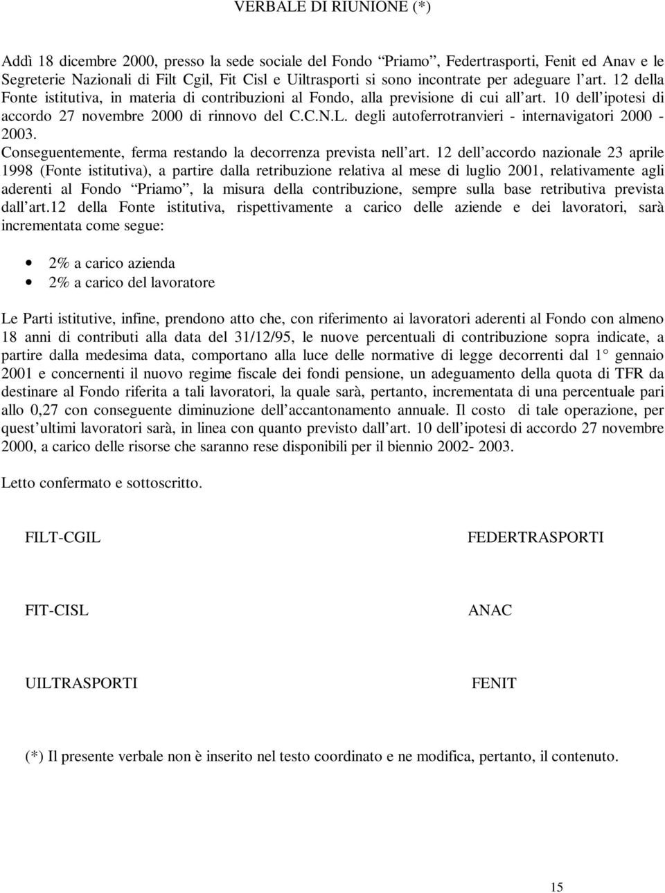 degli autoferrotranvieri - internavigatori 2000-2003. Conseguentemente, ferma restando la decorrenza prevista nell art.