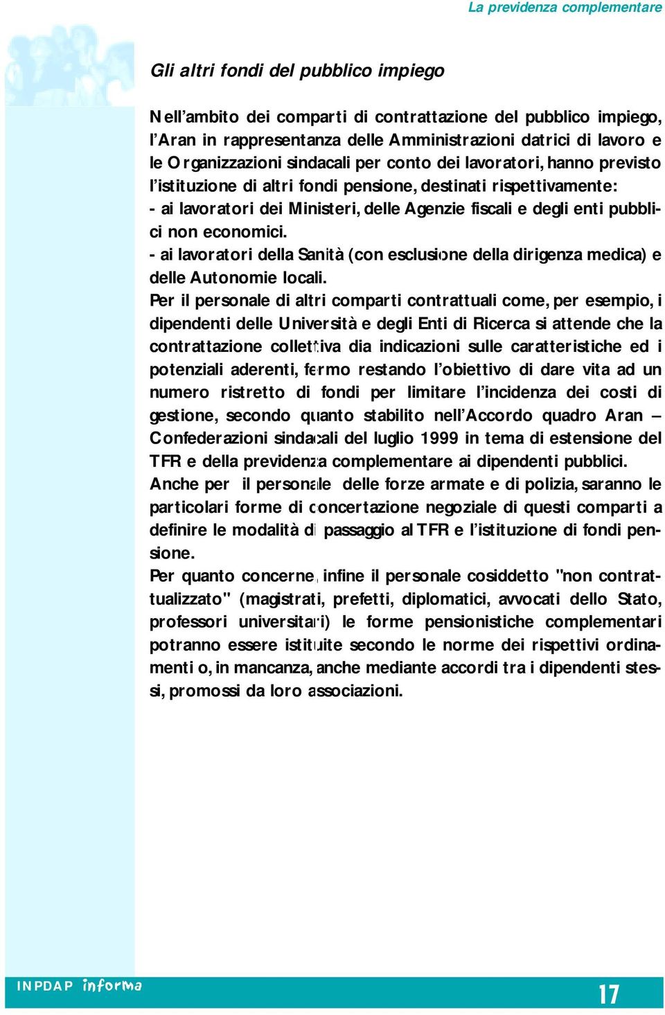 - ai lavoratori della Sanità (con esclusione della dirigenza medica) e delle Autonomie locali.