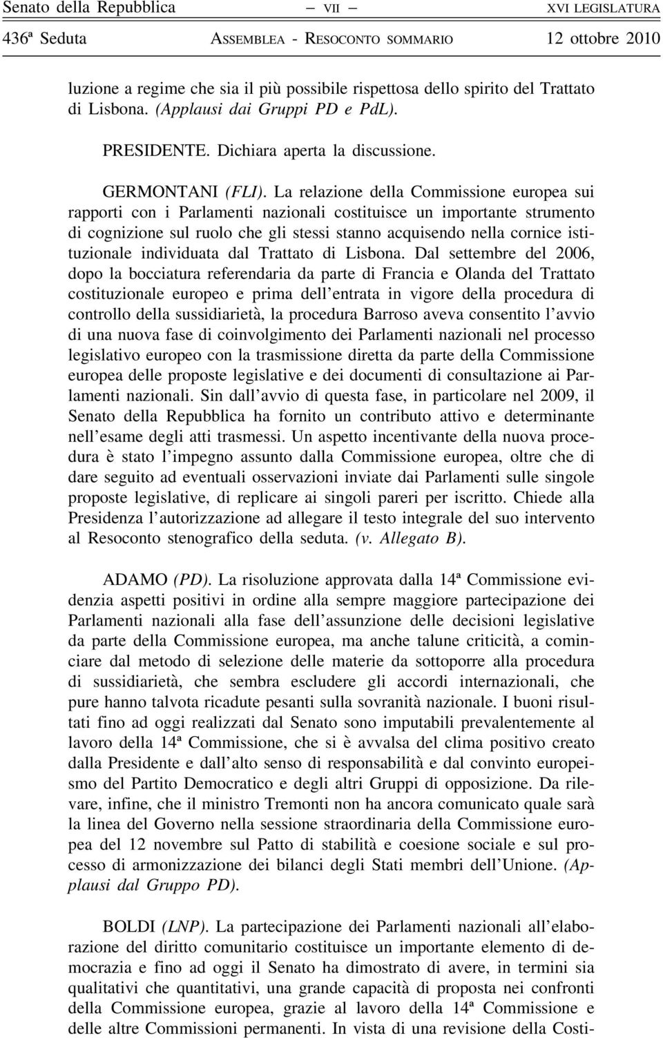 La relazione della Commissione europea sui rapporti con i Parlamenti nazionali costituisce un importante strumento di cognizione sul ruolo che gli stessi stanno acquisendo nella cornice istituzionale