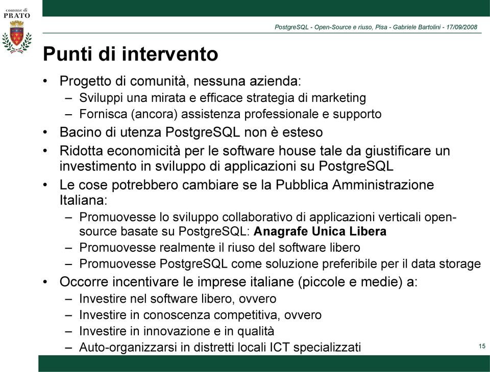 Promuovesse lo sviluppo collaborativo di applicazioni verticali opensource basate su PostgreSQL: Anagrafe Unica Libera Promuovesse realmente il riuso del software libero Promuovesse PostgreSQL come