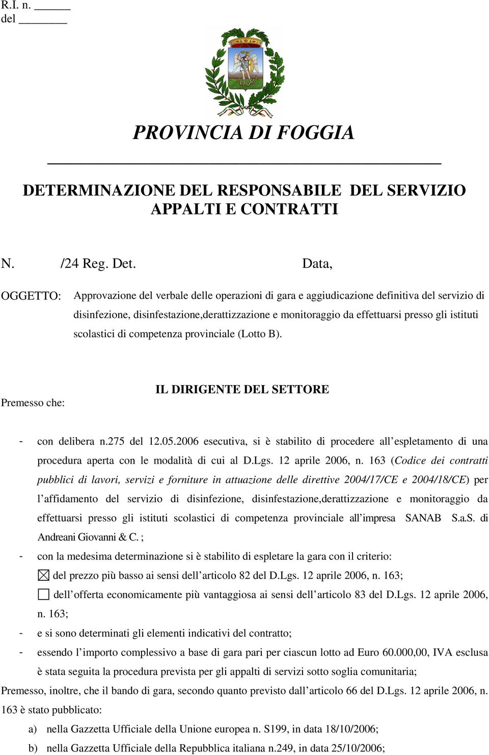 istituti scolastici di competenza provinciale (Lotto B). Premesso che: IL DIRIGENTE DEL SETTORE - con delibera n.275 del 12.05.