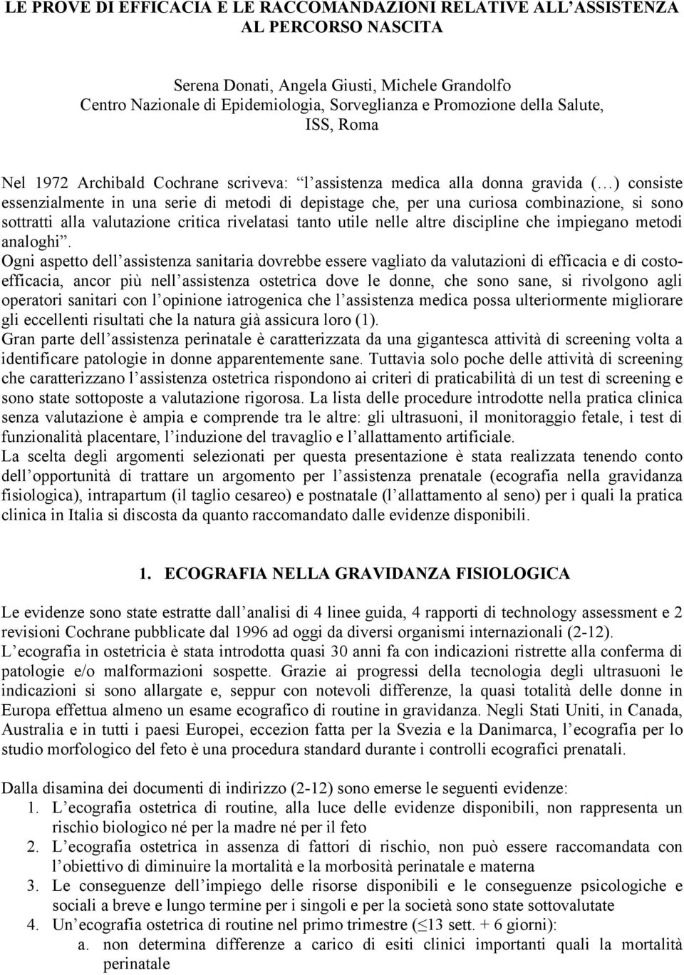 si sono sottratti alla valutazione critica rivelatasi tanto utile nelle altre discipline che impiegano metodi analoghi.