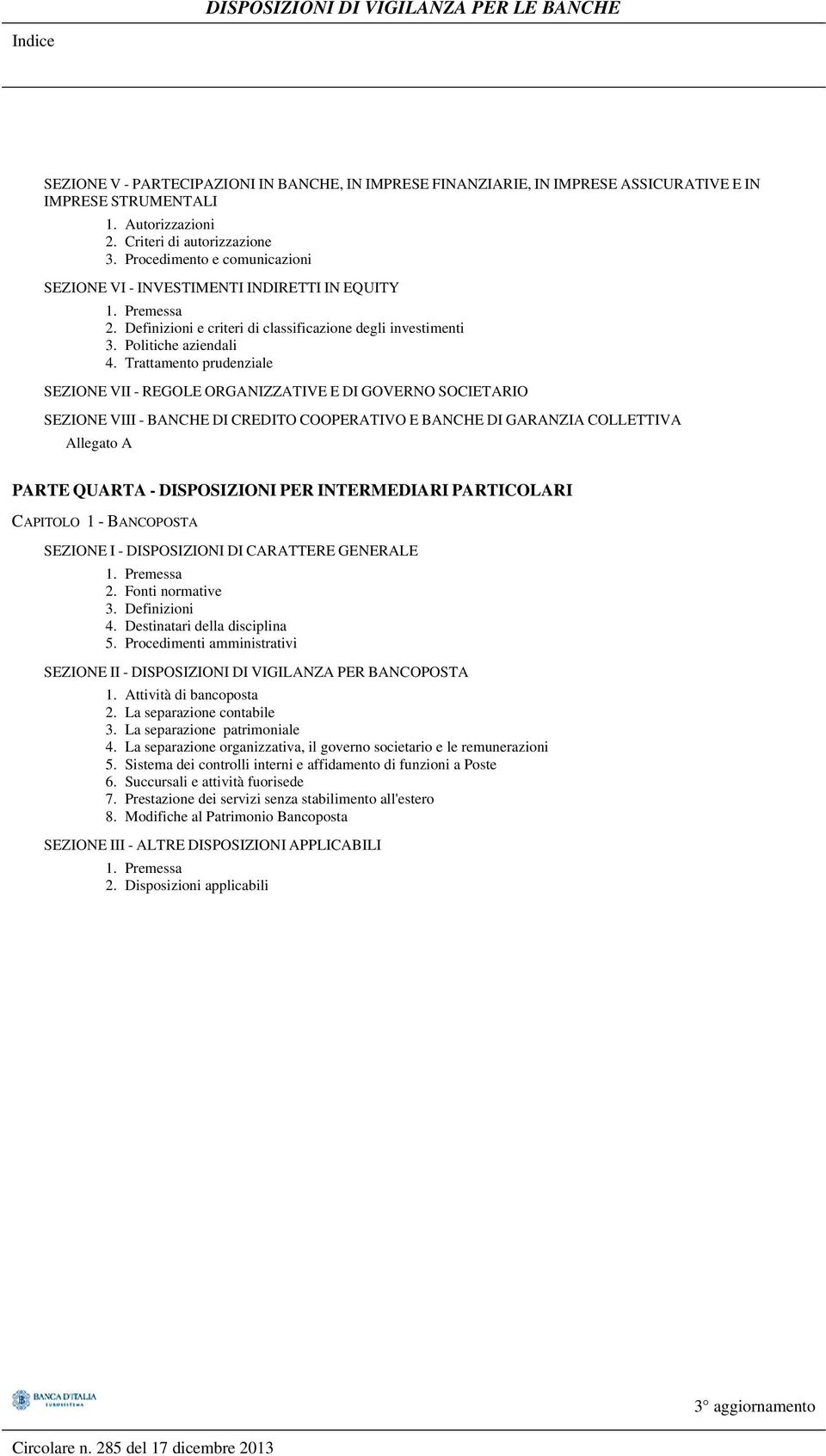 Trattamento prudenziale SEZIONE VII - REGOLE ORGANIZZATIVE E DI GOVERNO SOCIETARIO SEZIONE VIII - BANCHE DI CREDITO COOPERATIVO E BANCHE DI GARANZIA COLLETTIVA Allegato A PARTE QUARTA - DISPOSIZIONI