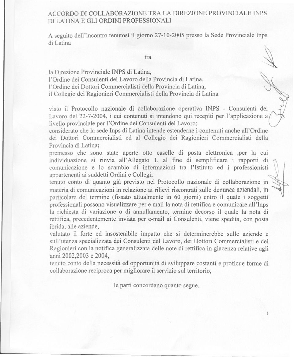 Commercialisti della Provincia di Latina visto il Protocollo nazionale di collaborazione operativa INPS - Consulenti del Lavoro del 22-7-2004, i cui contenuti si intendono qui recepiti per