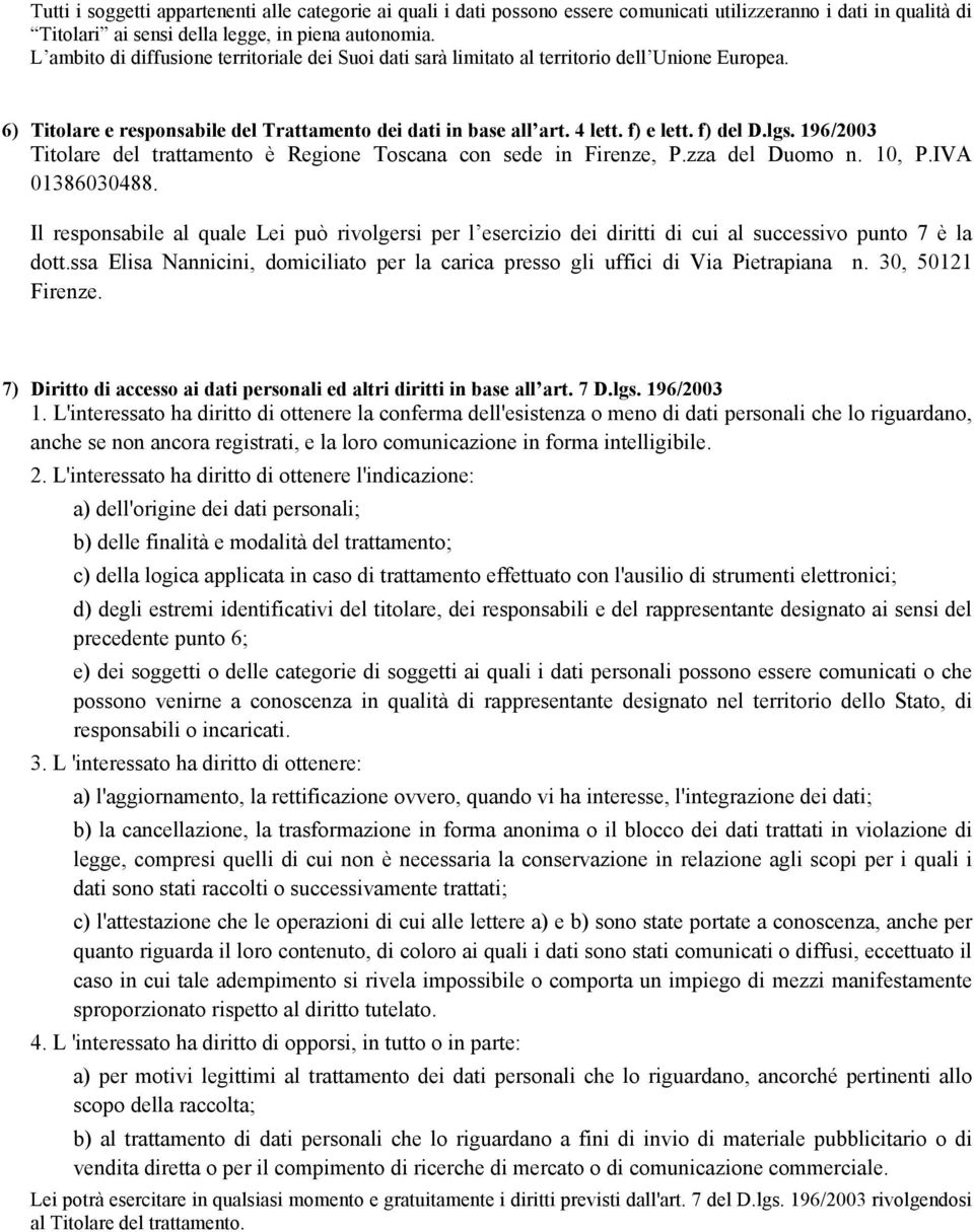196/2003 Titolare del trattamento è Regione Toscana con sede in Firenze, P.zza del Duomo n. 10, P.IVA 01386030488.
