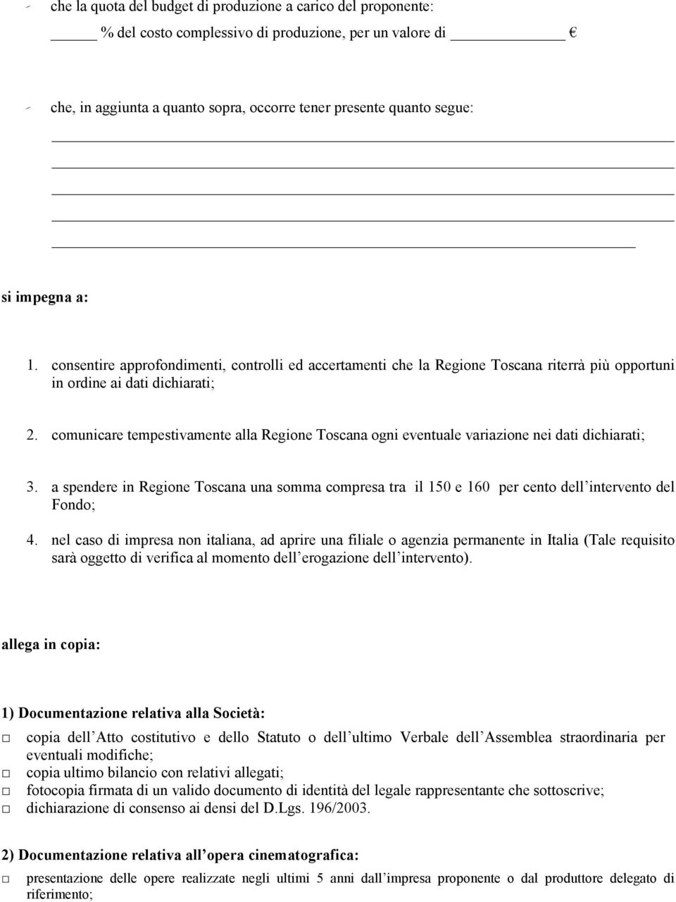 comunicare tempestivamente alla Regione Toscana ogni eventuale variazione nei dati dichiarati; 3.