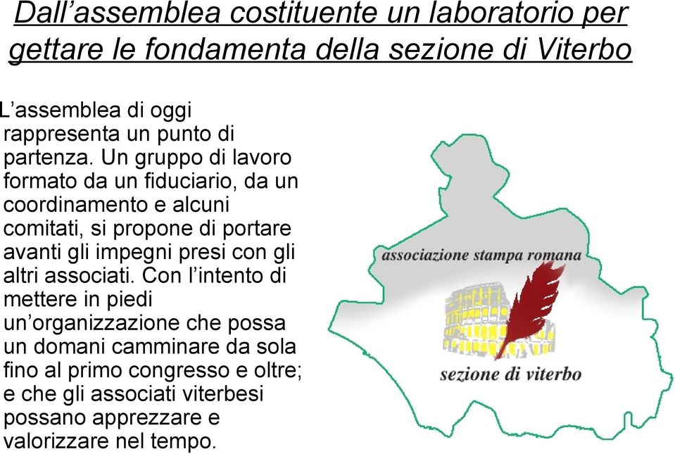 Un gruppo di lavoro formato da un fiduciario, da un coordinamento e alcuni comitati, si propone di portare avanti gli