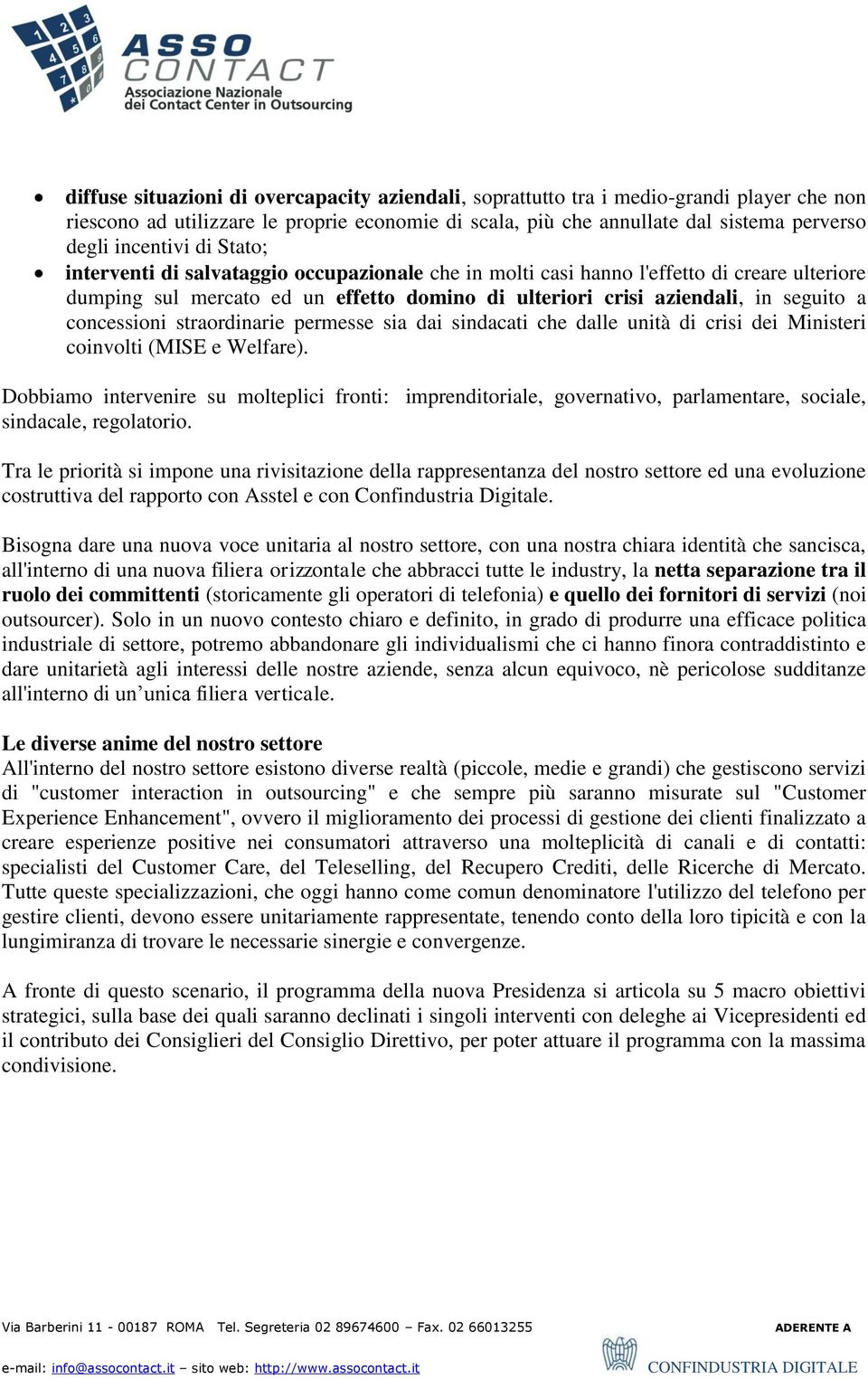 straordinarie permesse sia dai sindacati che dalle unità di crisi dei Ministeri coinvolti (MISE e Welfare).