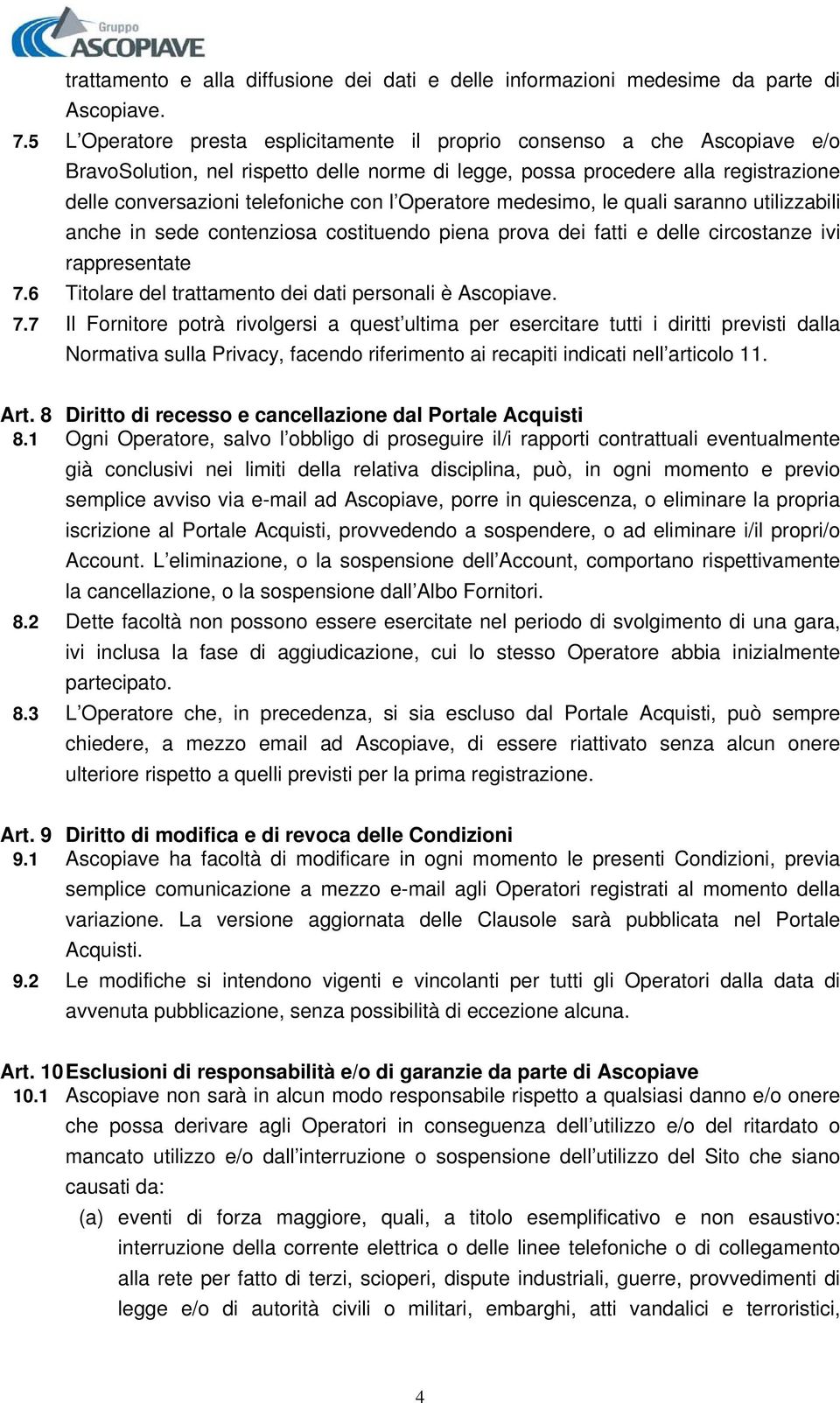 Operatore medesimo, le quali saranno utilizzabili anche in sede contenziosa costituendo piena prova dei fatti e delle circostanze ivi rappresentate 7.