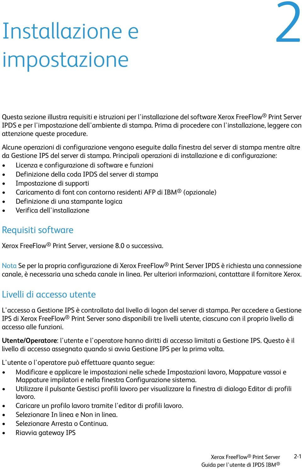 Alcune operazioni di configurazione vengono eseguite dalla finestra del server di stampa mentre altre da Gestione IPS del server di stampa.