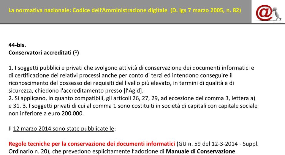 riconoscimento del possesso dei requisiti del livello più elevato, in termini di qualità e di sicurezza, chiedono l'accreditamento presso [l Agid]. 2.