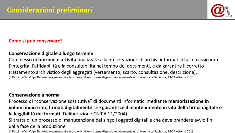 tempo dei documenti, e da garantire il corretto trattamento archivistico degli aggregati (versamento, scarto, consultazione, descrizione). (I. Pescini e W.