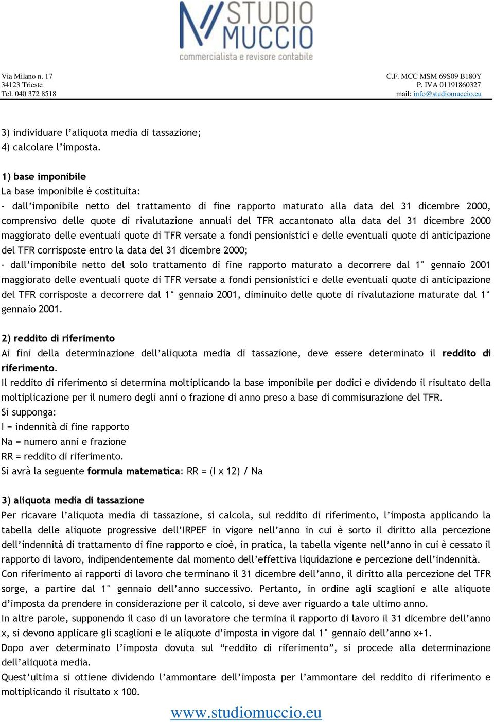 del TFR accantonato alla data del 31 dicembre 2000 maggiorato delle eventuali quote di TFR versate a fondi pensionistici e delle eventuali quote di anticipazione del TFR corrisposte entro la data del