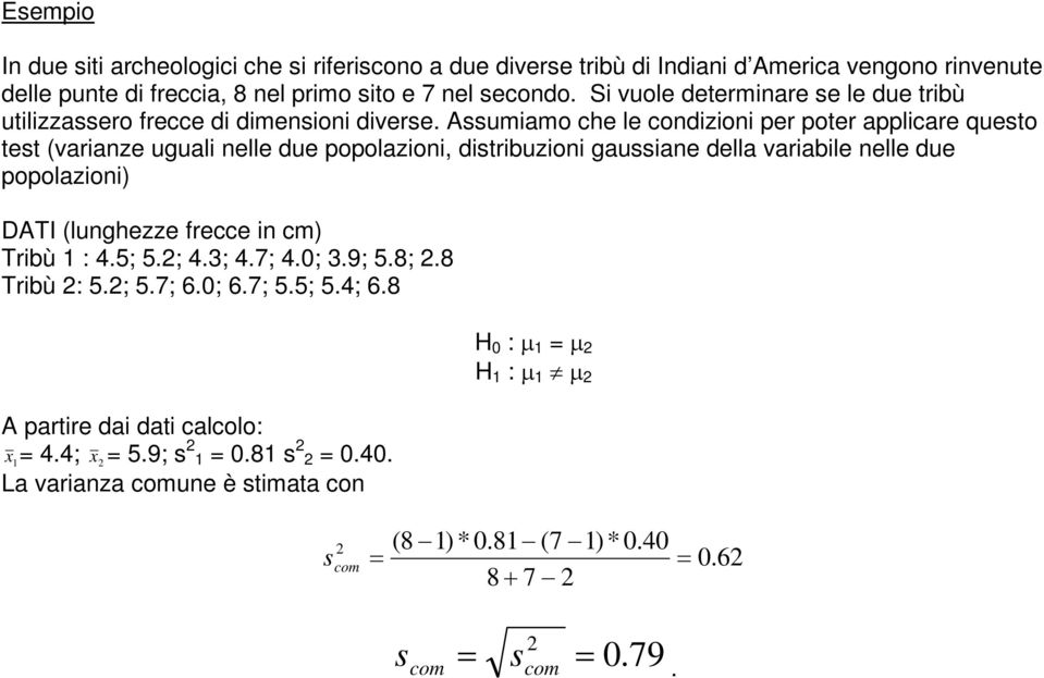 Assumiamo che le codizioi er oter alicare questo test (variaze uguali elle due oolazioi, distribuzioi gaussiae della variabile elle due oolazioi) DATI (lughezze