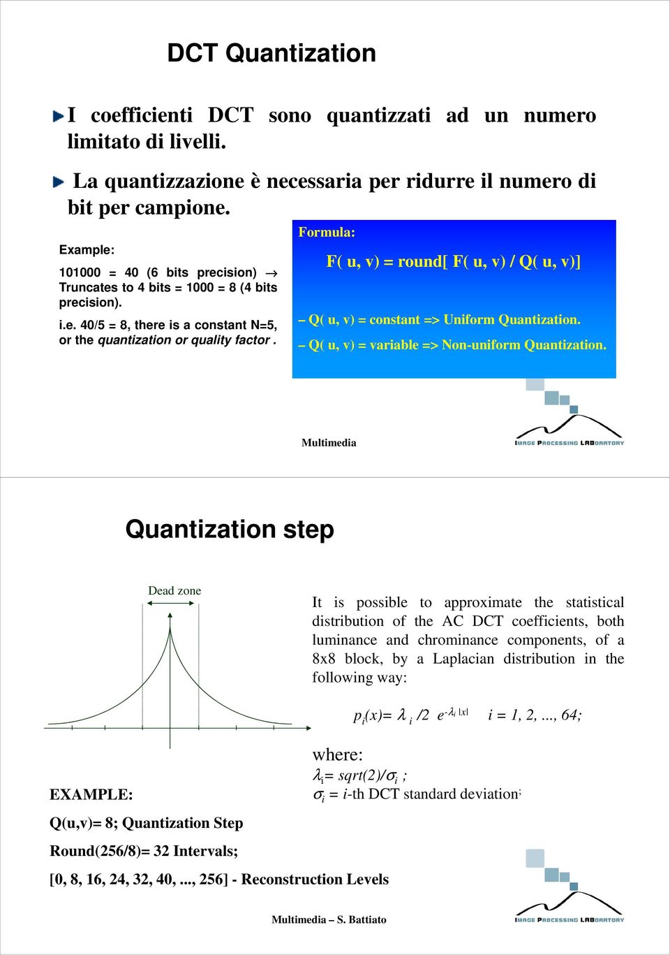 Formula: F u v round[ F u v / Q u v] Q u v constant > Uniform Quantization. Q u v variabl > on-uniform Quantization.
