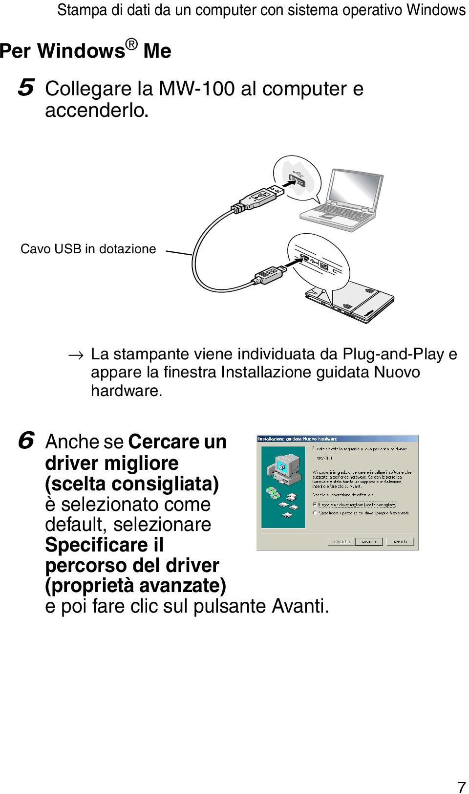 Cavo USB in dotazione La stampante viene individuata da Plug-and-Play e appare la finestra Installazione