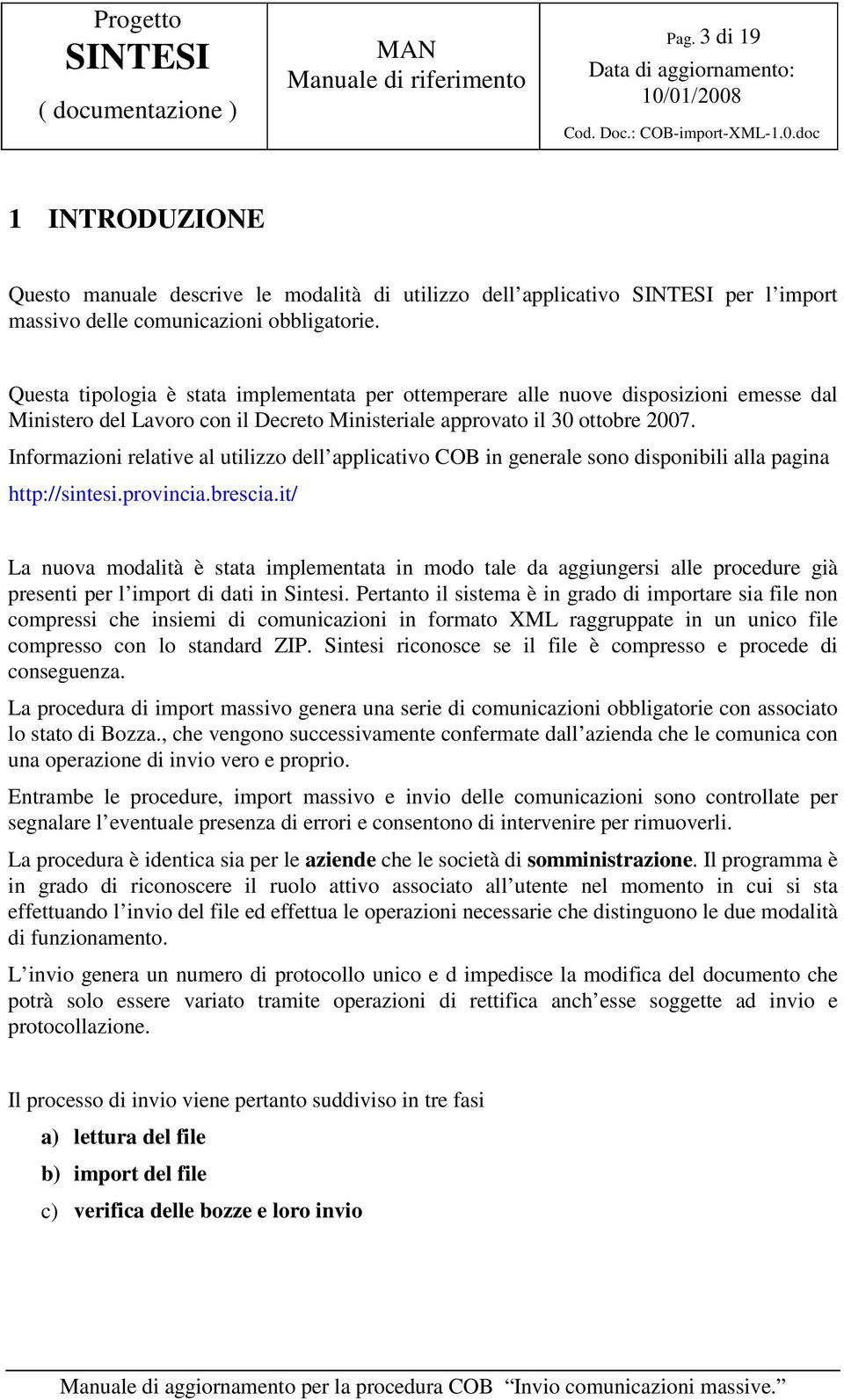 Informazioni relative al utilizzo dell applicativo COB in generale sono disponibili alla pagina http://sintesi.provincia.brescia.