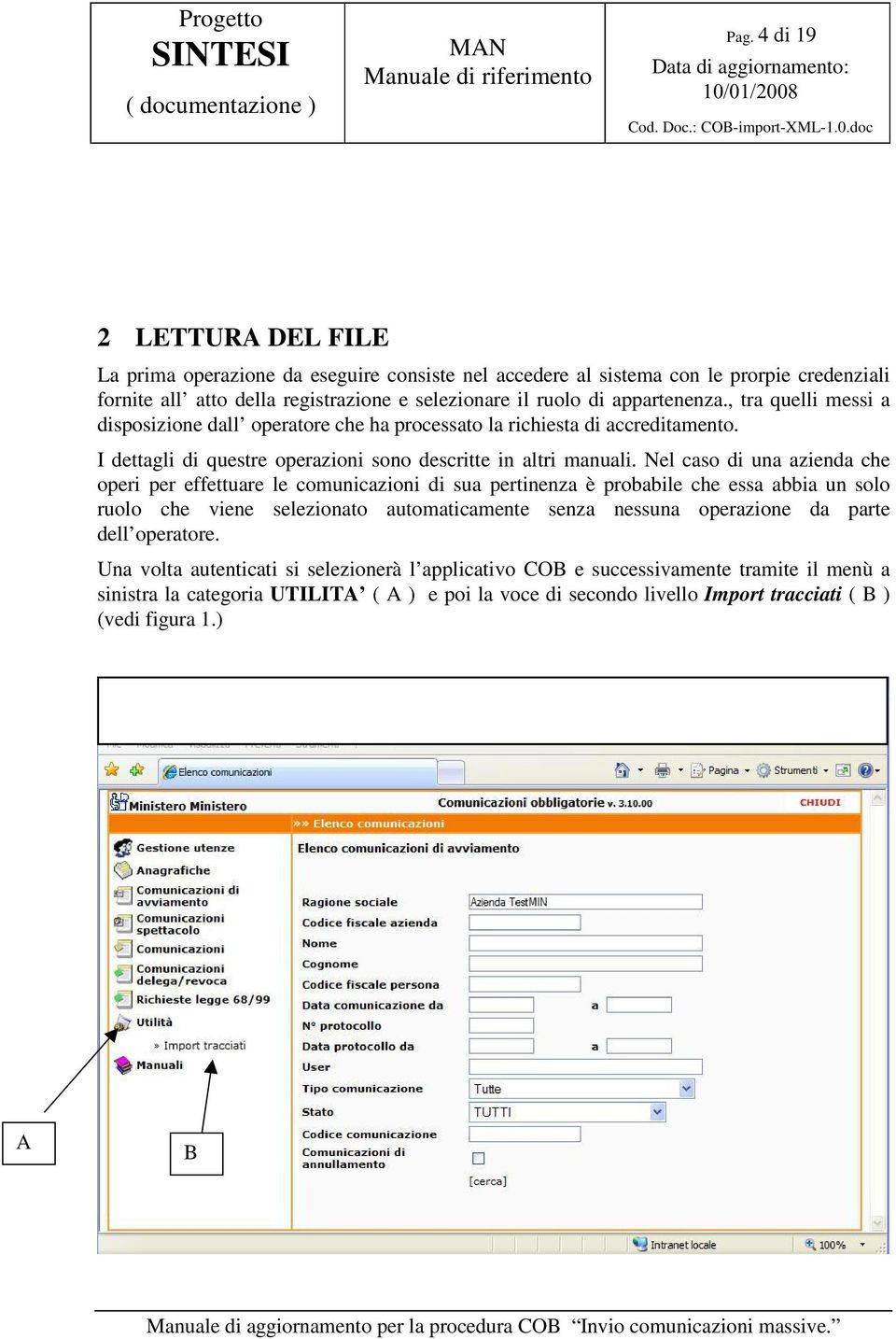 Nel caso di una azienda che operi per effettuare le comunicazioni di sua pertinenza è probabile che essa abbia un solo ruolo che viene selezionato automaticamente senza nessuna operazione da