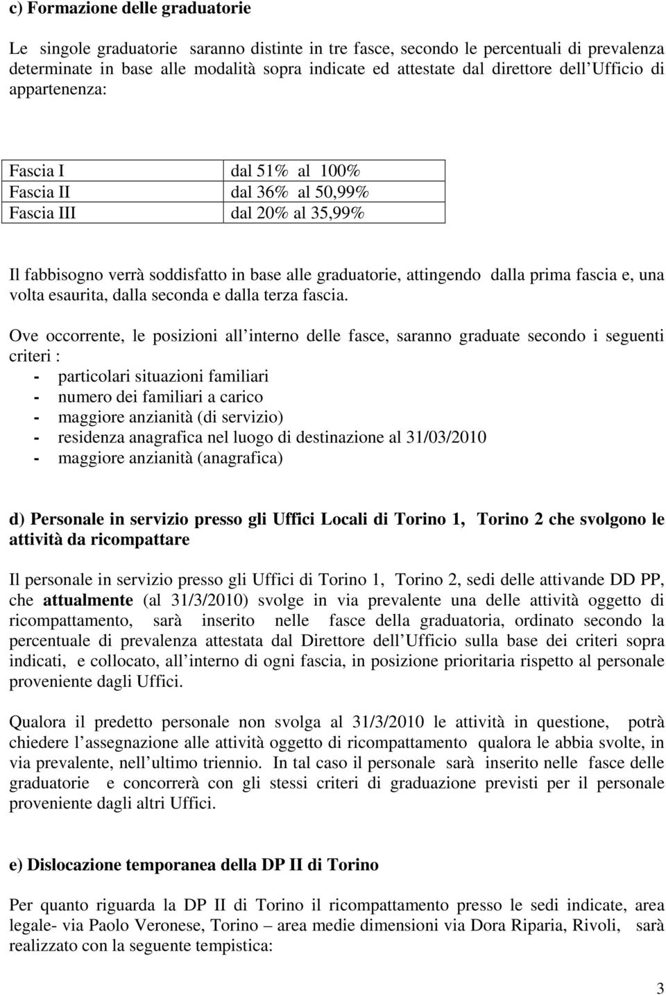 e, una volta esaurita, dalla seconda e dalla terza fascia.