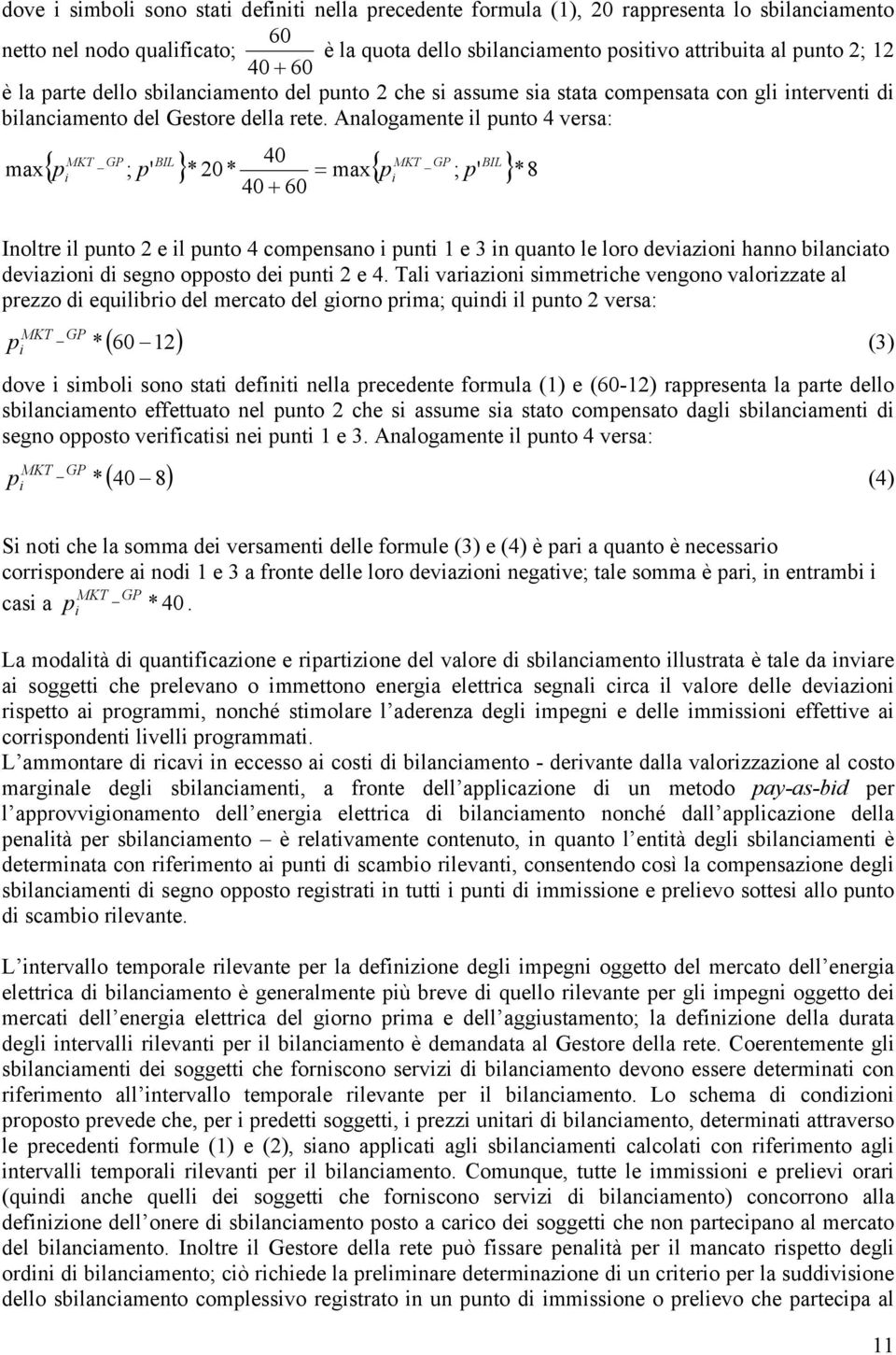 Analogamente l punto 4 versa: max MKT _ GP BIL 40 MKT _ GP BIL { p ; p' }* 20* = max{ p ; p' }* 8 40 + 60 Inoltre l punto 2 e l punto 4 compensano punt 1 e 3 n quanto le loro devazon hanno blancato