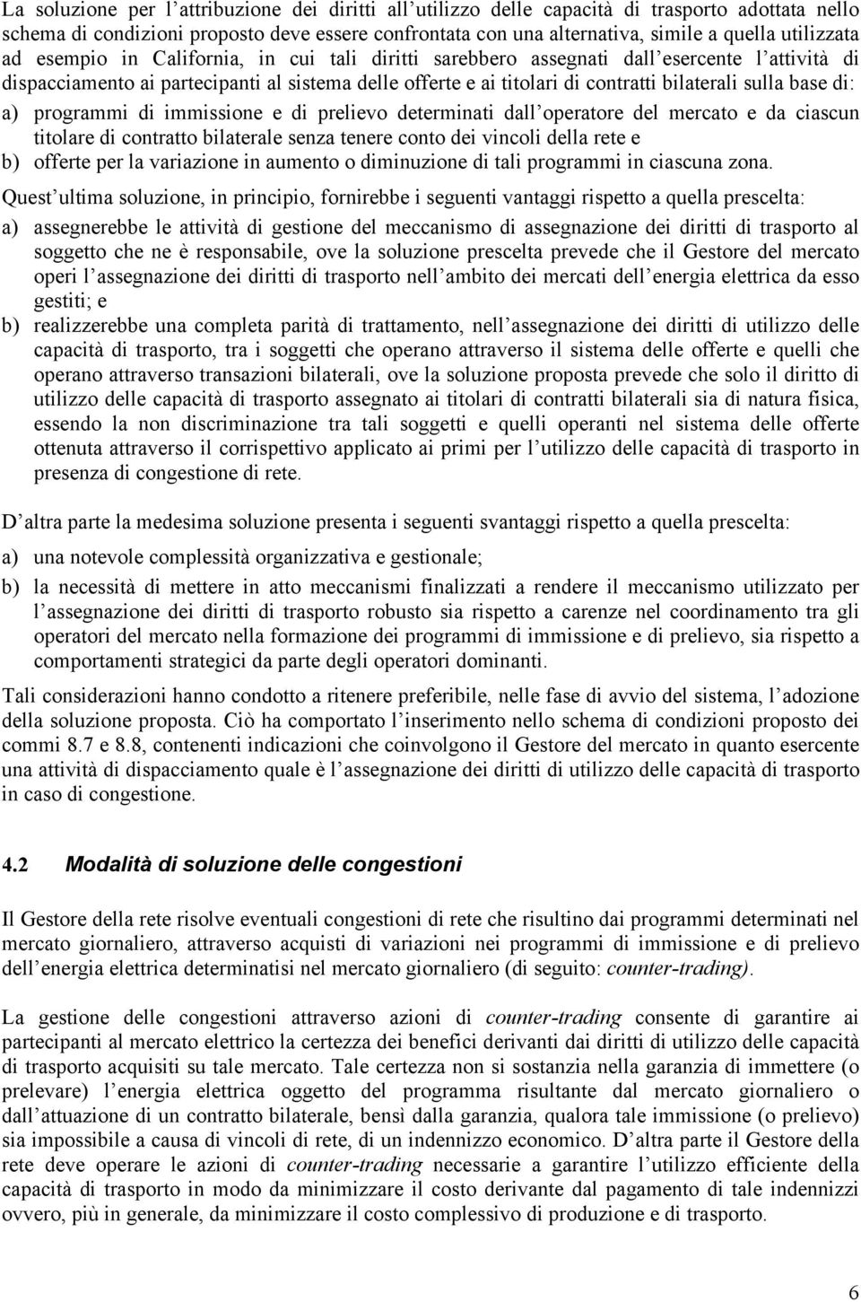 determnat dall operatore del mercato e da cascun ttolare d contratto blaterale senza tenere conto de vncol della rete e b) offerte per la varazone n aumento o dmnuzone d tal programm n cascuna zona.