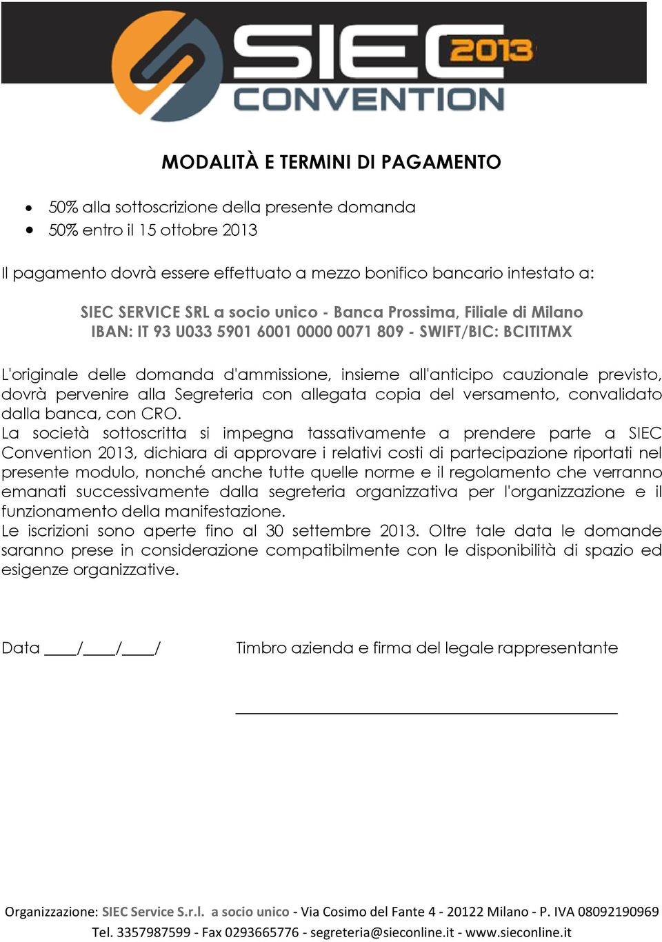 dovrà pervenire alla Segreteria con allegata copia del versamento, convalidato dalla banca, con CRO.