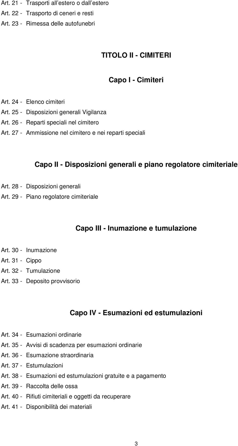 27 - Ammissione nel cimitero e nei reparti speciali Capo II - Disposizioni generali e piano regolatore cimiteriale Art. 28 - Disposizioni generali Art.
