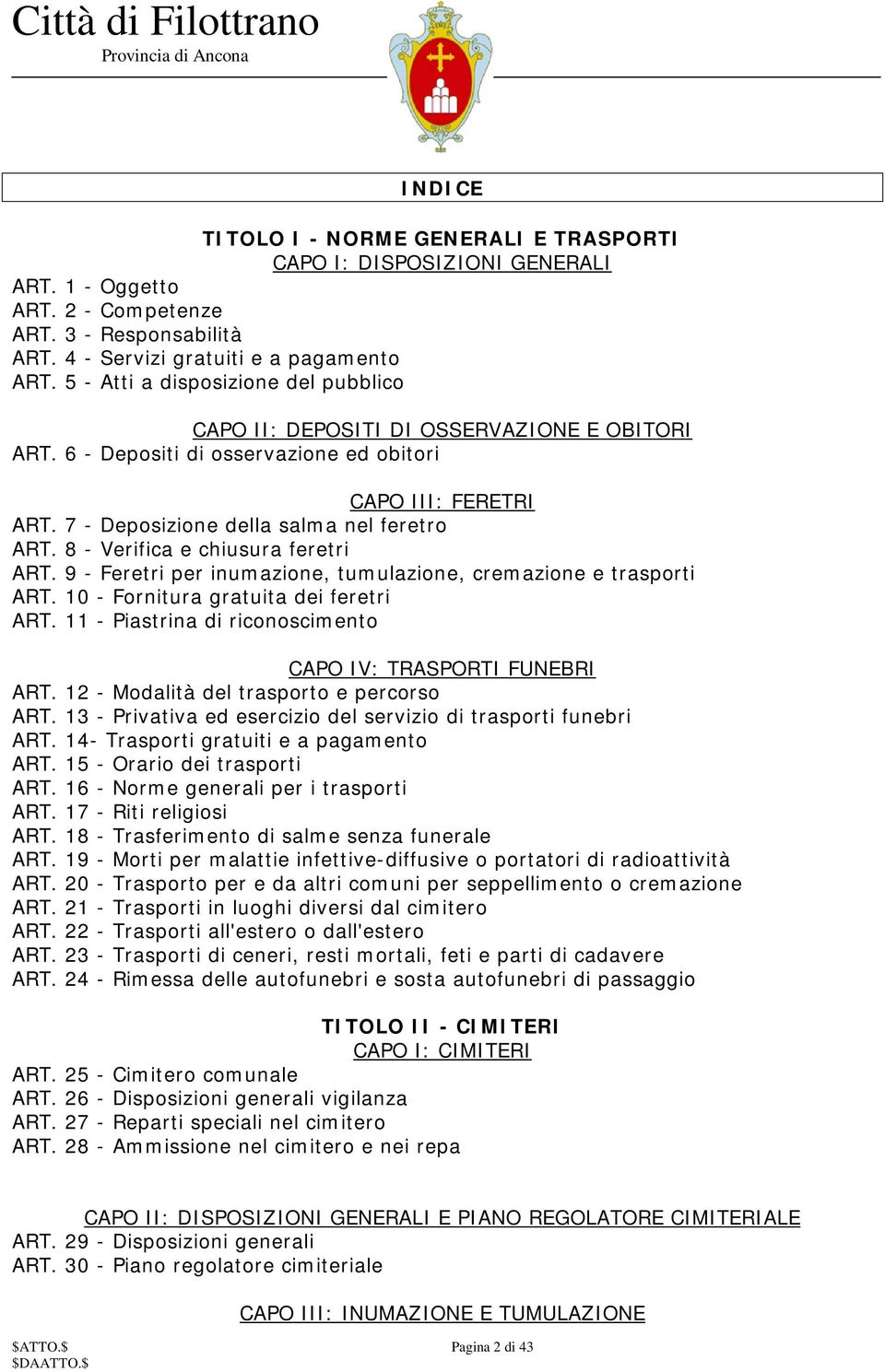 8 - Verifica e chiusura feretri ART. 9 - Feretri per inumazione, tumulazione, cremazione e trasporti ART. 10 - Fornitura gratuita dei feretri ART.