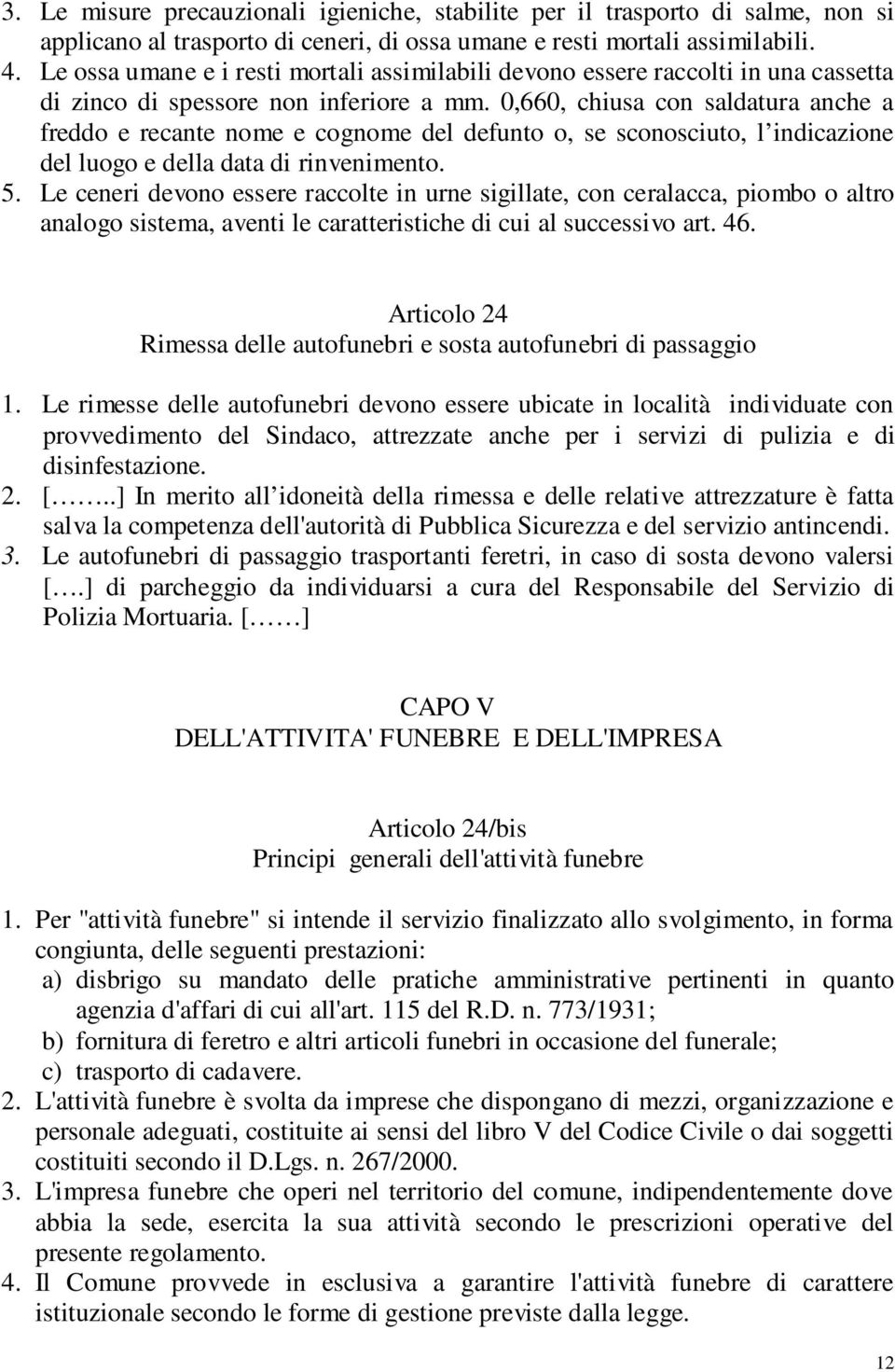 0,660, chiusa con saldatura anche a freddo e recante nome e cognome del defunto o, se sconosciuto, l indicazione del luogo e della data di rinvenimento. 5.