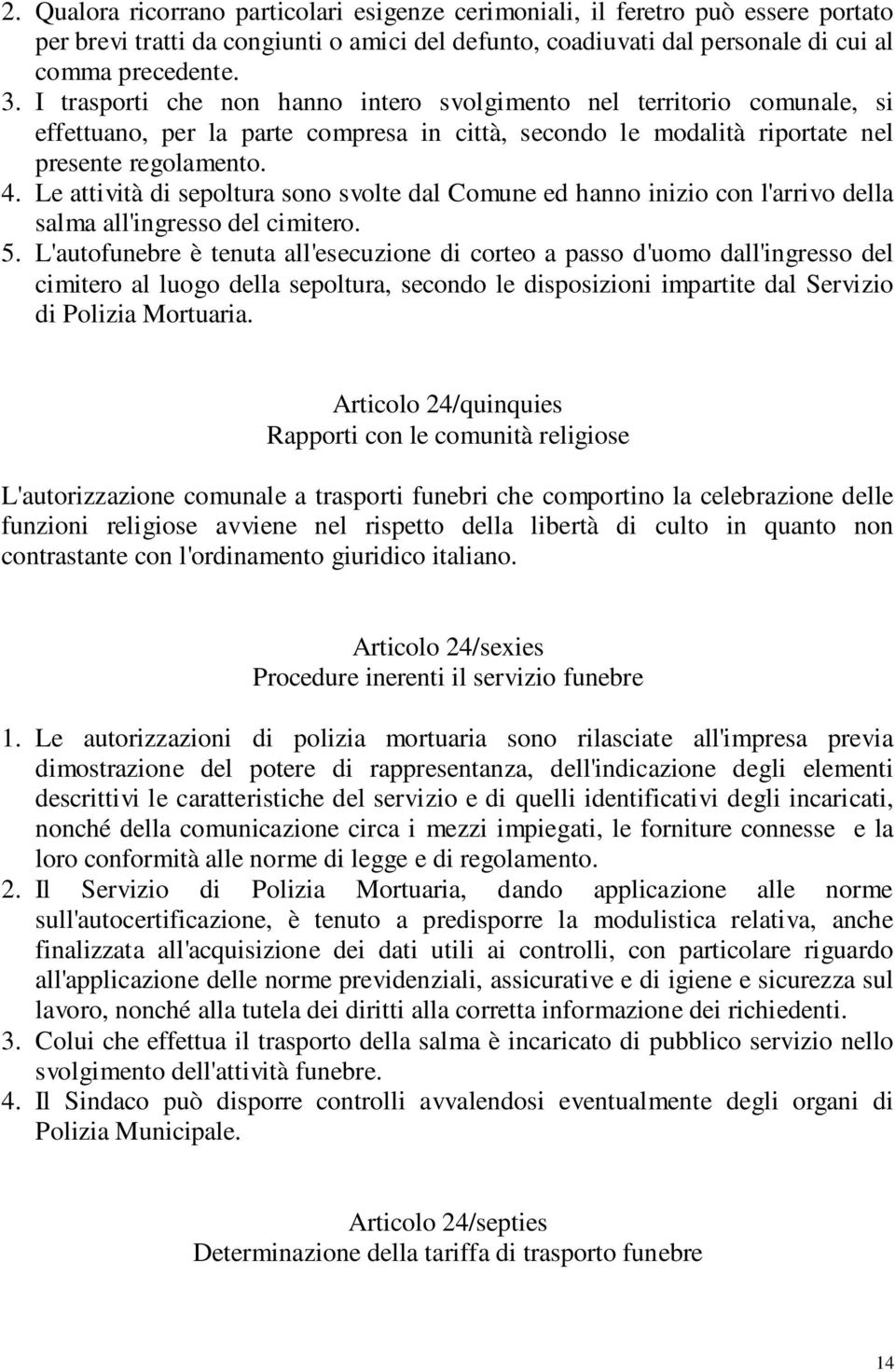 Le attività di sepoltura sono svolte dal Comune ed hanno inizio con l'arrivo della salma all'ingresso del cimitero. 5.