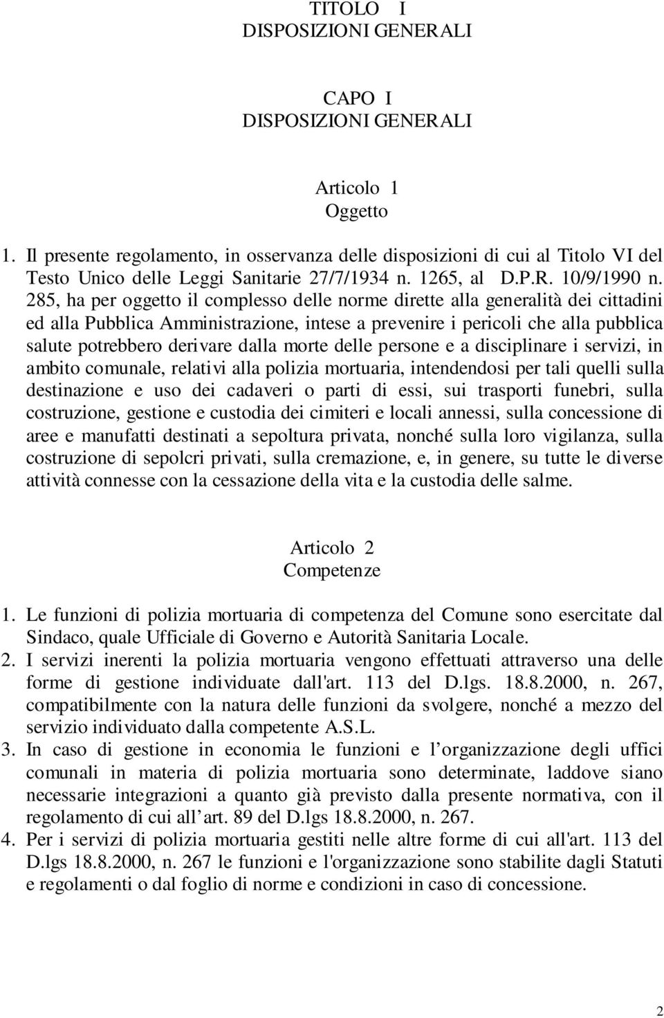 285, ha per oggetto il complesso delle norme dirette alla generalità dei cittadini ed alla Pubblica Amministrazione, intese a prevenire i pericoli che alla pubblica salute potrebbero derivare dalla