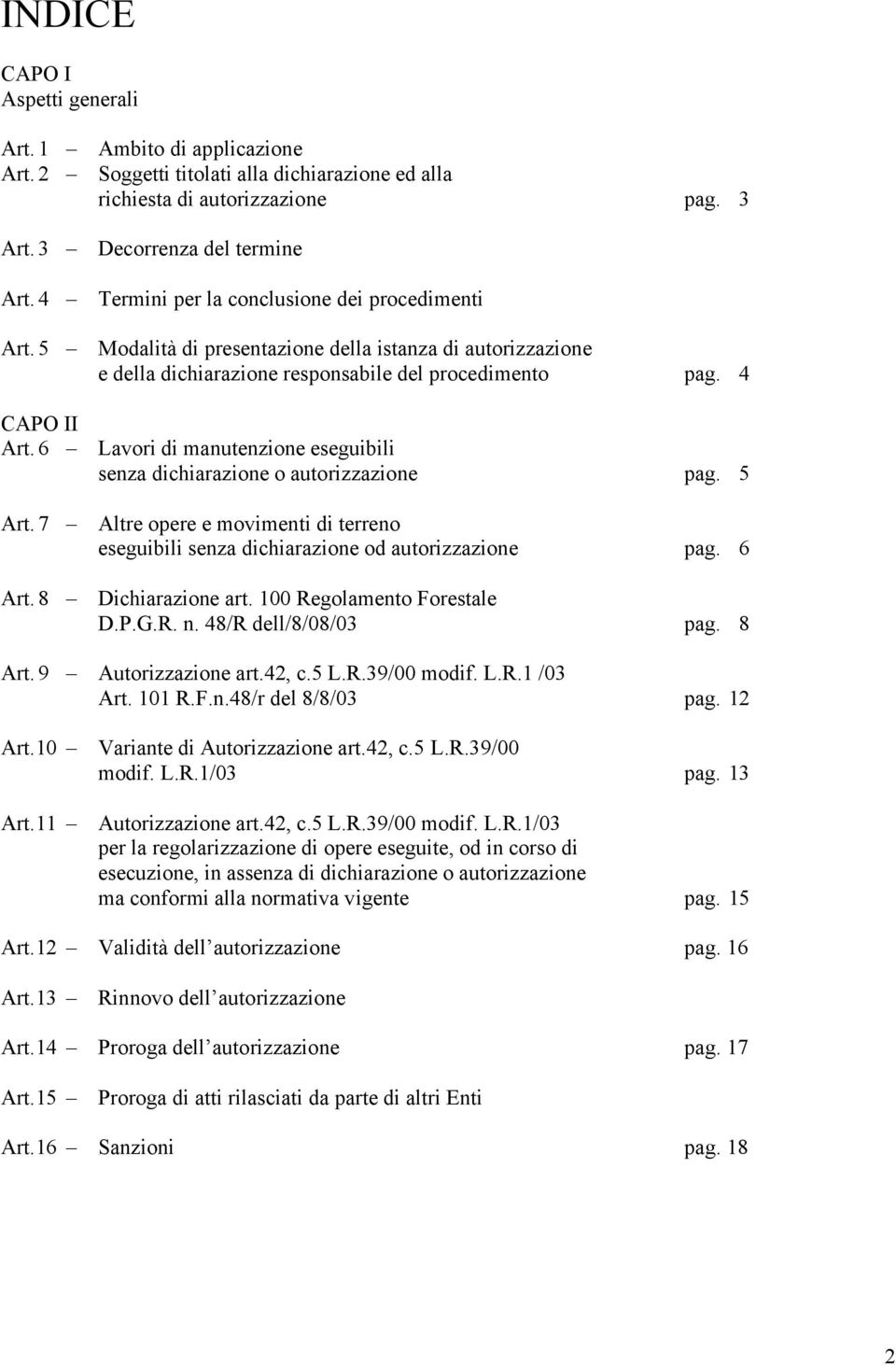 6 Lavori di manutenzione eseguibili senza dichiarazione o autorizzazione pag. 5 Art. 7 Altre opere e movimenti di terreno eseguibili senza dichiarazione od autorizzazione pag. 6 Art.