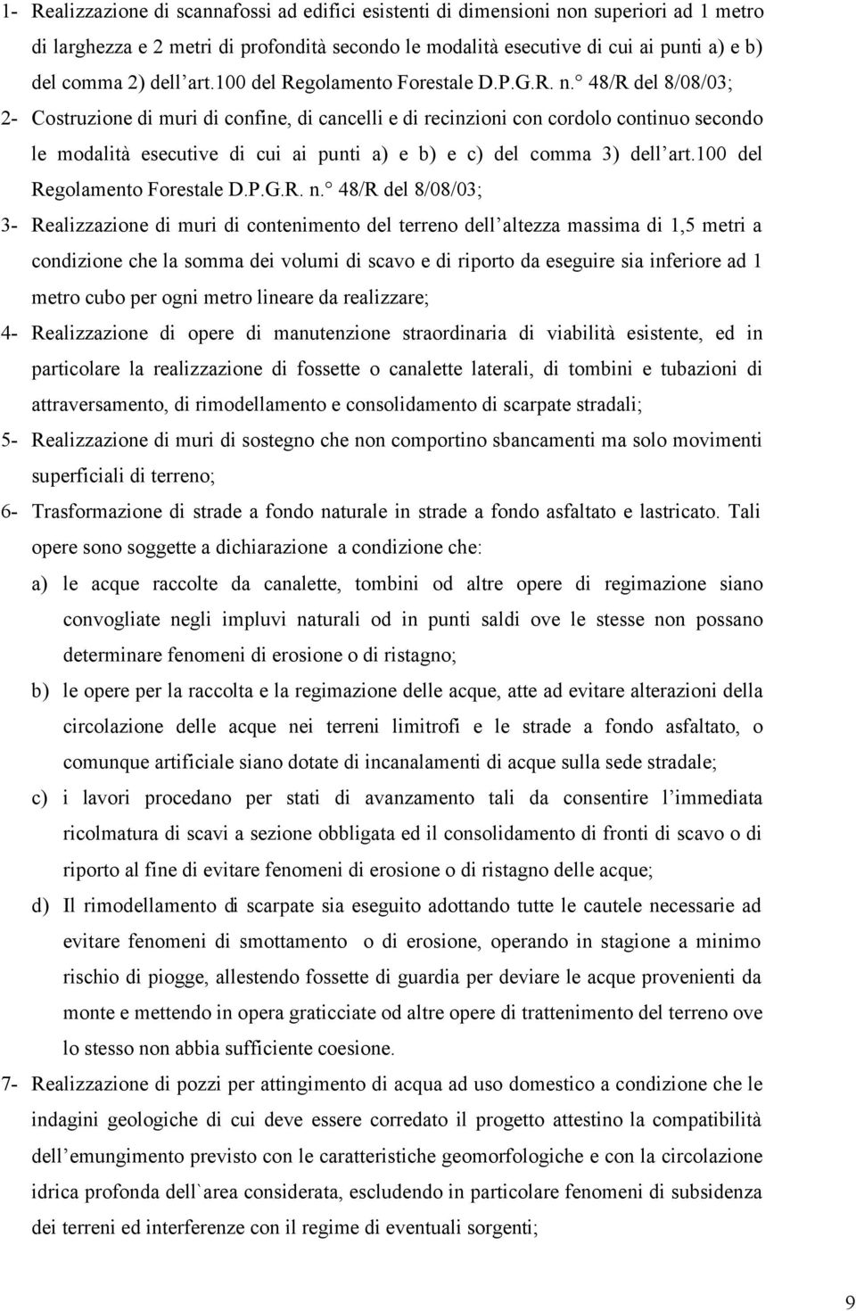 48/R del 8/08/03; 2- Costruzione di muri di confine, di cancelli e di recinzioni con cordolo continuo secondo le modalità esecutive di cui ai punti a) e b) e c) del comma 3)  48/R del 8/08/03; 3-