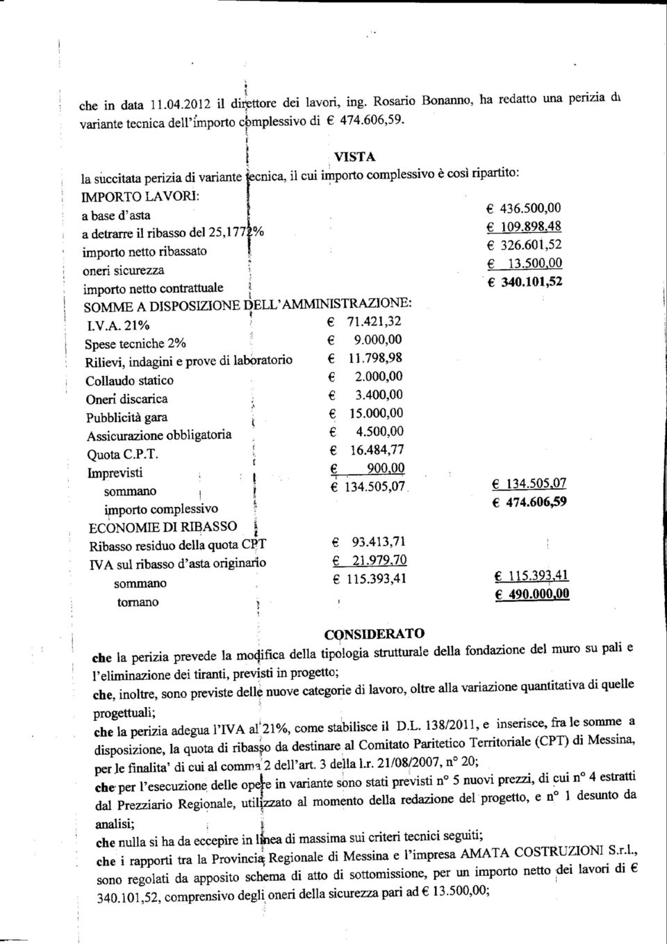 898,48 importo netto ribassato \i sicurezza \o netto contrattuale 326.601,52 * 13.500,00 340.101,52 LV.A.21% Spese tecniche 2% * 71.