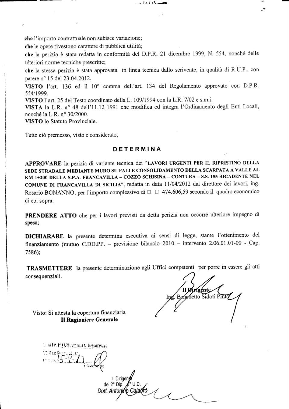 136 ed il 10 comma dell'ari. 134 del Regolamento approvato con D.P.R. 554/1999. VISTO l'art. 25 del Testo coordinato della L. 109/1994 con la L.R. 7/02 e s.m.i. VISTA la L.R. n 48 dell'i 1.