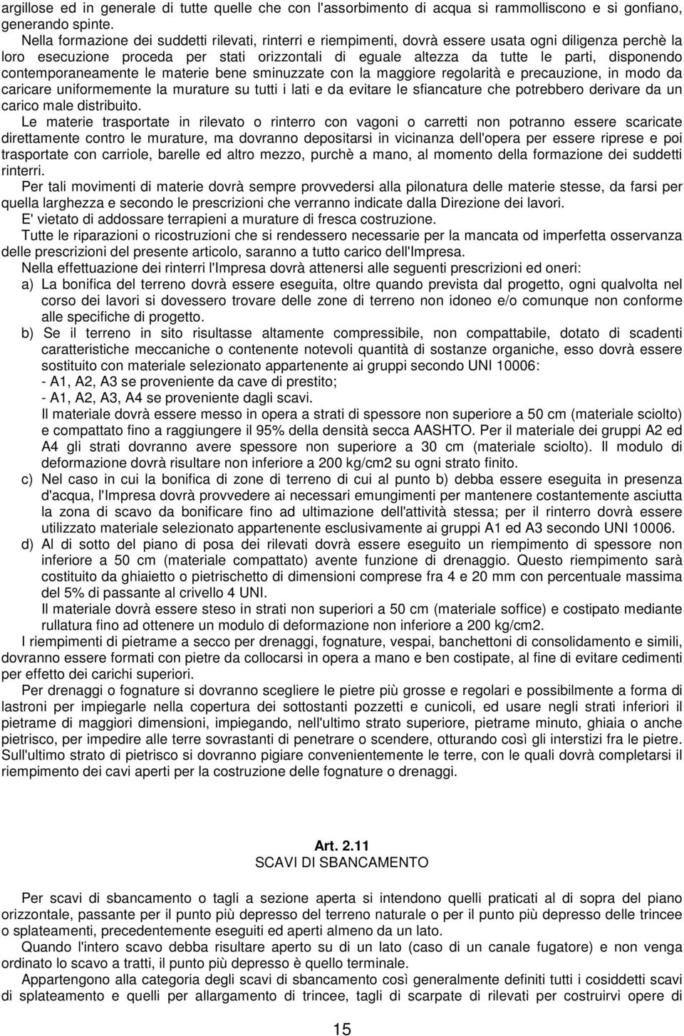 disponendo contemporaneamente le materie bene sminuzzate con la maggiore regolarità e precauzione, in modo da caricare uniformemente la murature su tutti i lati e da evitare le sfiancature che