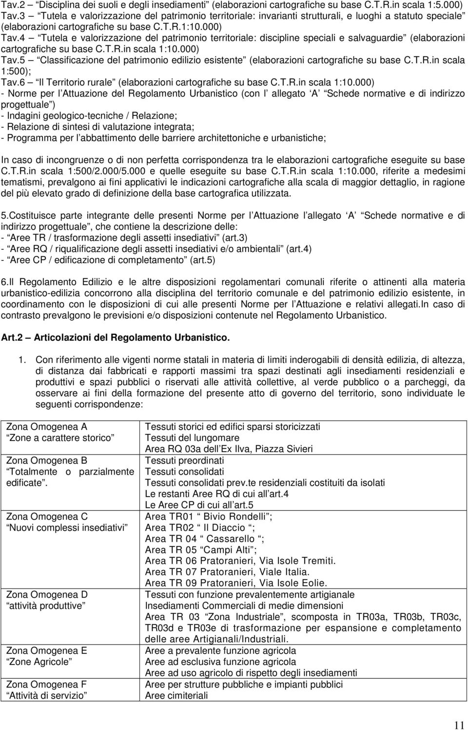 Tutela e valorizzazione del patrimonio territoriale: discipline speciali e salvaguardie (elaborazioni cartografiche su base C.T.R.in scala 1:10.000) Tav.