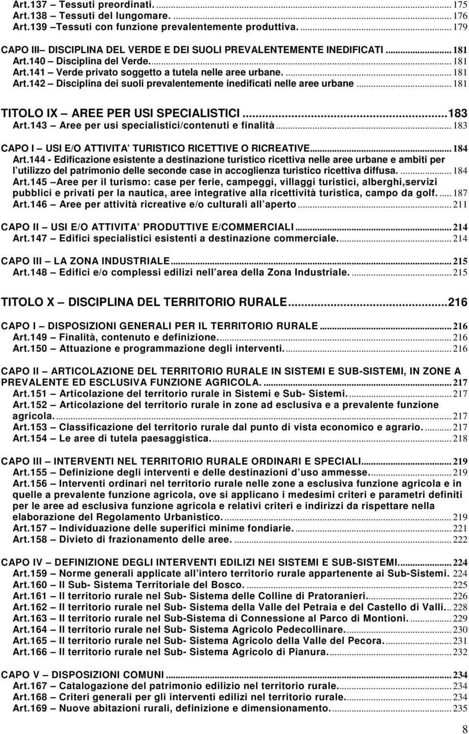 .. 181 TITOLO IX AREE PER USI SPECIALISTICI...18 Art.1 Aree per usi specialistici/contenuti e finalità... 18 CAPO I USI E/O ATTIVITA TURISTICO RICETTIVE O RICREATIVE... 18 Art.