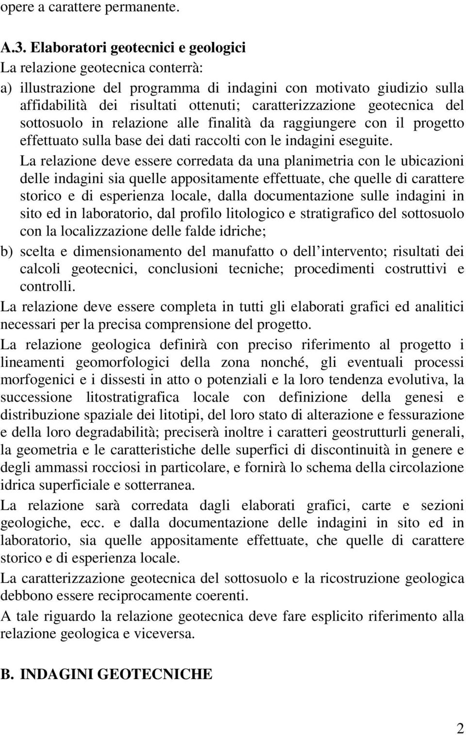 geotecnica del sottosuolo in relazione alle finalità da raggiungere con il progetto effettuato sulla base dei dati raccolti con le indagini eseguite.