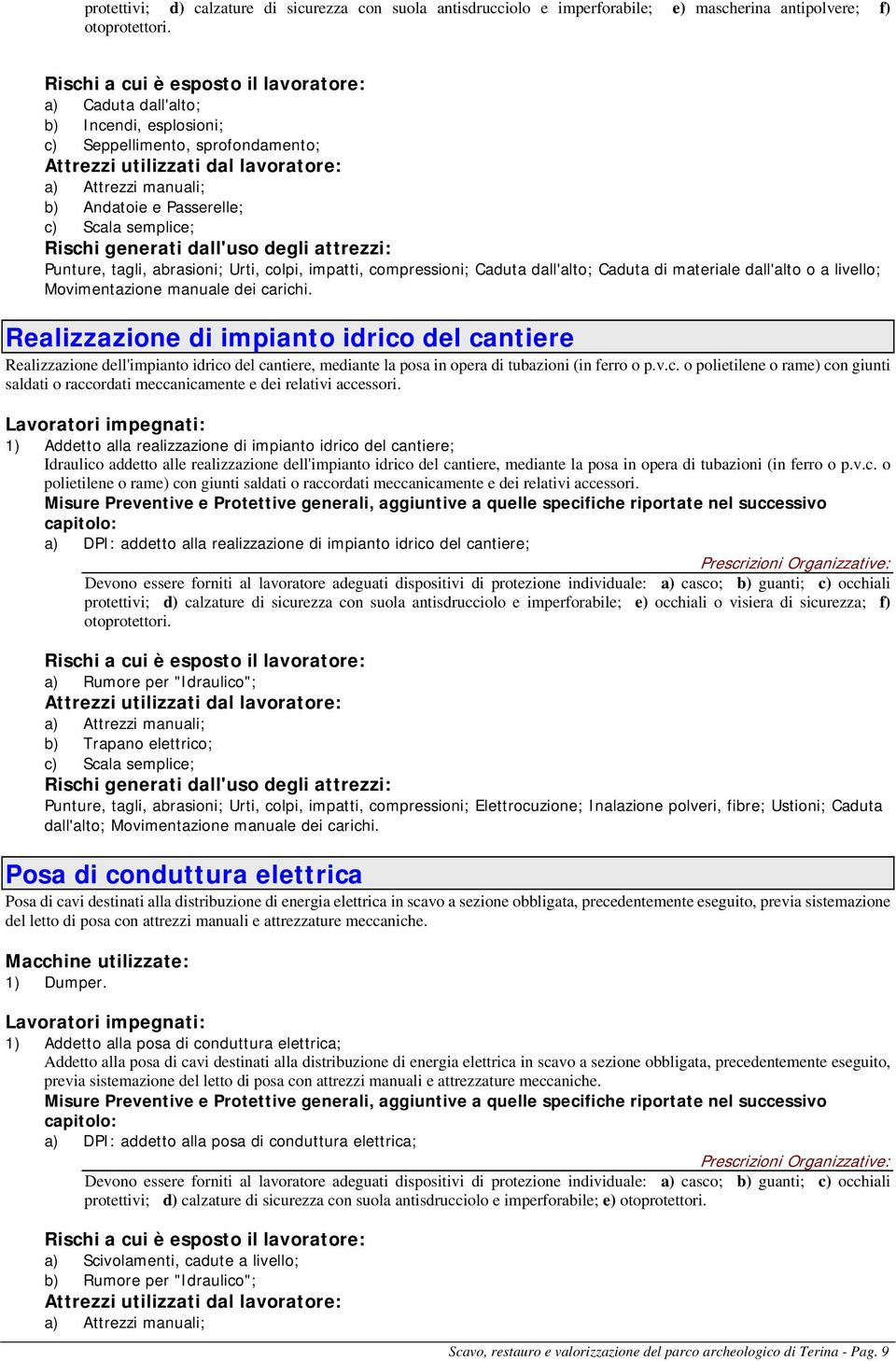 c) Scala semplice; Rischi generati dall'uso degli attrezzi: Punture, tagli, abrasioni; Urti, colpi, impatti, compressioni; Caduta dall'alto; Caduta di materiale dall'alto o a livello; Movimentazione