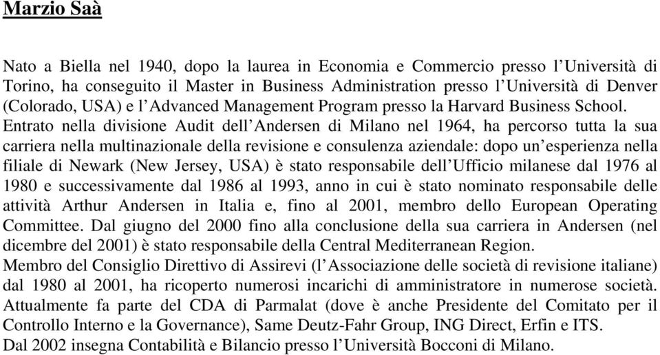 Entrato nella divisione Audit dell Andersen di Milano nel 1964, ha percorso tutta la sua carriera nella multinazionale della revisione e consulenza aziendale: dopo un esperienza nella filiale di