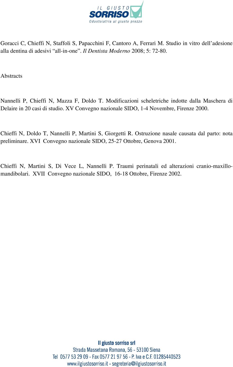 XV Convegno nazionale SIDO, 1-4 Novembre, Firenze 2000. Chieffi N, Doldo T, Nannelli P, Martini S, Giorgetti R. Ostruzione nasale causata dal parto: nota preliminare.