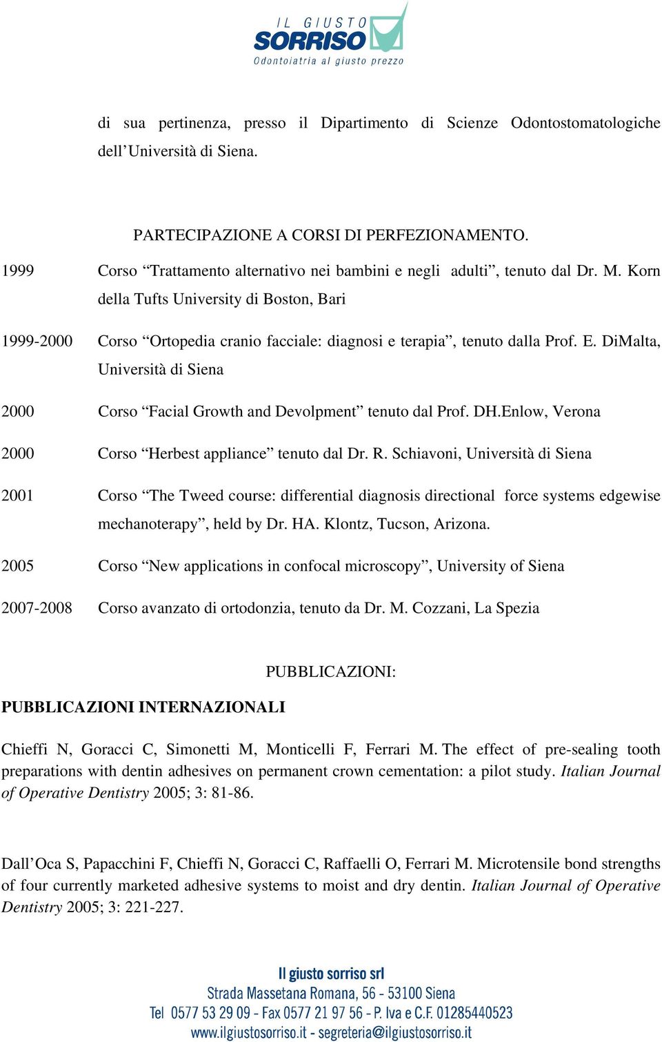 Korn della Tufts University di Boston, Bari 1999-2000 Corso Ortopedia cranio facciale: diagnosi e terapia, tenuto dalla Prof. E.