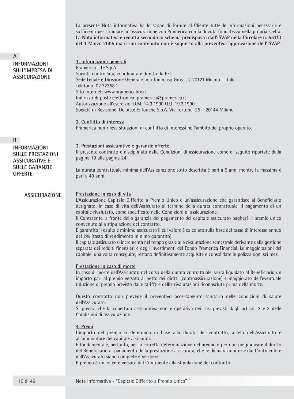 A INFORMAZIONI SULL IMPRESA DI ASSICURAZIONE 1. Informazioni generali Pramerica Life S.p.A. Società controllata, coordinata e diretta da PFI.