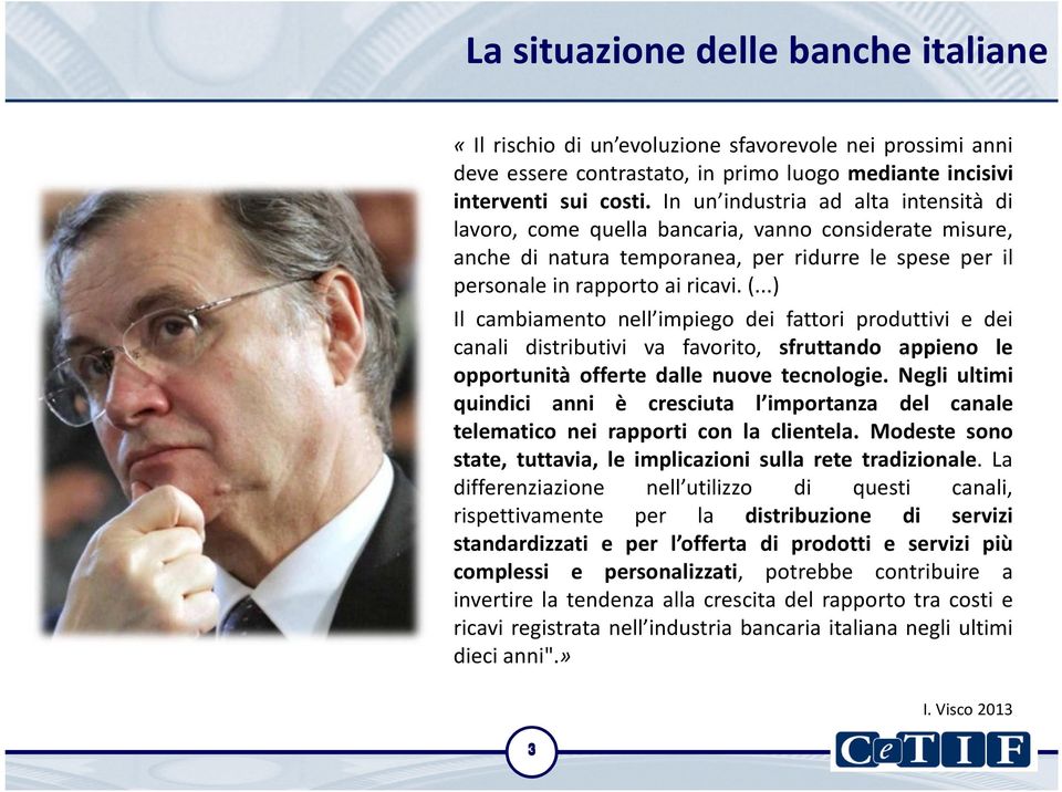 ..) Il cambiamento nell impiego dei fattori produttivi e dei canali distributivi va favorito, sfruttando appieno le opportunità offerte dalle nuove tecnologie.