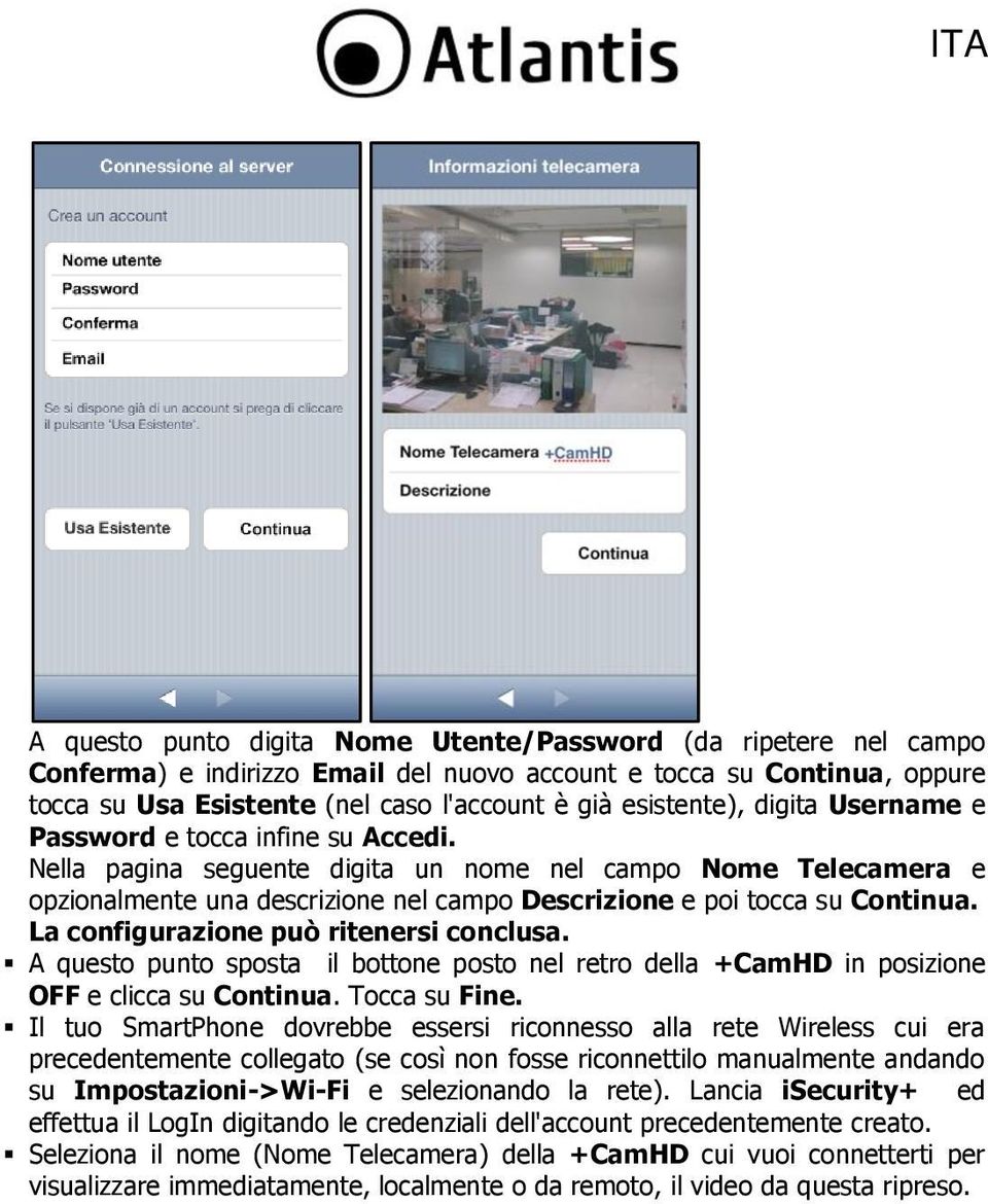 Nella pagina seguente digita un nome nel campo Nome Telecamera e opzionalmente una descrizione nel campo Descrizione e poi tocca su Continua. La configurazione può ritenersi conclusa.