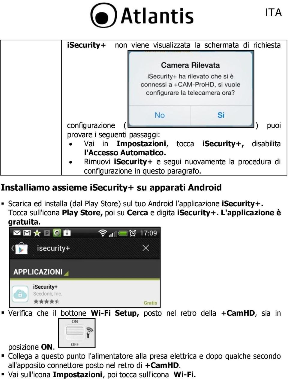 Installiamo assieme isecurity+ su apparati Android Scarica ed installa (dal Play Store) sul tuo Android l applicazione isecurity+. Tocca sull'icona Play Store, poi su Cerca e digita isecurity+.