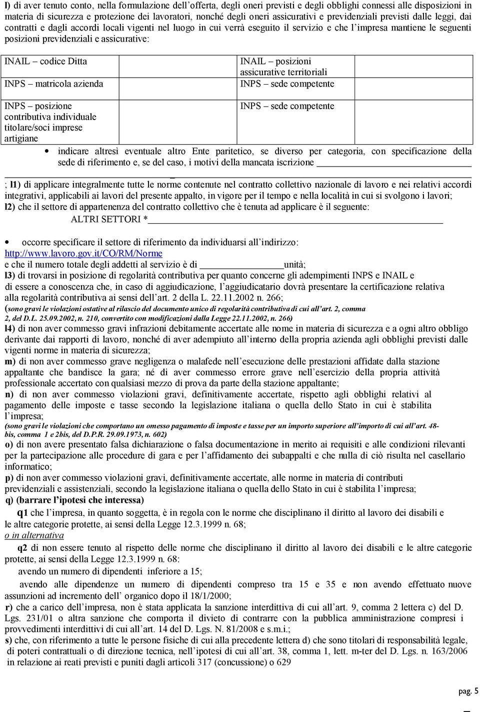 previdenziali e assicurative: INAIL codice Ditta INPS matricola azienda INAIL posizioni assicurative territoriali INPS sede competente INPS posizione INPS sede competente contributiva individuale